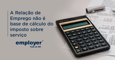 Relação de emprego não é base de cálculo de imposto sobre serviço
